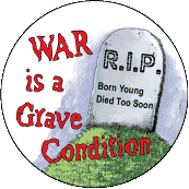 WAR is a Grave Condition ANTI-WAR BUTTON