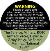 WARNING - Beware of weird cults which use promises of money, a job, and other favors to recruit people; goes by many names: The Service, Military, Defense ANTI-WAR BUTTON