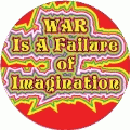 War Is A Failure of Imagination ANTI-WAR BUTTON
