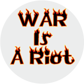 War Is A Riot ANTI-WAR BUTTON