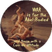 War Is For The Abel-Bodied ANTI-WAR BUTTON
