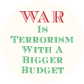 War Is Terrorism With A Bigger Budget ANTI-WAR BUMPER STICKER