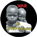 War is Child Abuse ANTI-WAR BUTTON