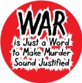 War is Just a Word to Make Murder Sound Justified ANTI-WAR BUTTON