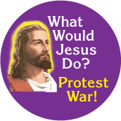 What Would Jesus Do? Protest War ANTI-WAR BUTTON