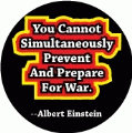 You Cannot Simultaneously Prevent And Prepare For War --Albert Einstein quote ANTI-WAR BUMPER STICKER