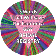 3 Words That Will Save The Economy: GAY BRIDAL REGISTRY GAY BUMPER STICKER