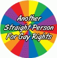 Another Straight Person For Gay Rights GAY ALLY BUTTON