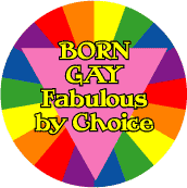Born Gay Fabulous by Choice BUTTON