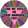 Can We Vote on Your Marriage Too GAY BUMPER STICKER