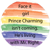 Face it, girl, Prince Charming isn't coming. He's living with Mr. Right. GAY STICKERS