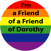 I'm a Friend of a Friend of Dorothy GAY PRIDE MAGNET