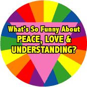 What's So Funny About Peace, Love and Understanding GAY PRIDE BUTTON