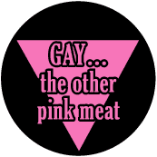 GAY - The Other Pink Meat FUNNY BUTTON