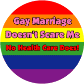 Gay Marriage Doesn't Scare Me - No Health Care Does BUMPER STICKER
