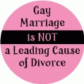 Gay Marriage is NOT a Leading Cause of Divorce GAY BUTTON