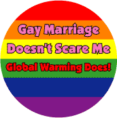 Gay Marriage Doesn't Scare Me - Global Warming Does BUMPER STICKER