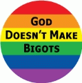 God Doesnt Make Bigots GAY BUTTON