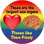 Heart, Brain - Largest Sex Organs - Please Use Freely FUNNY GAY PRIDE BUTTON