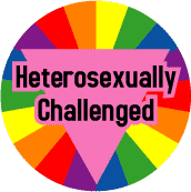 Heterosexually Challenged FUNNY BUTTON
