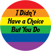 I Didn�t Have a Choice But You Do GAY T-SHIRT