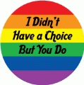 I Didnt Have a Choice But You Do GAY BUMPER STICKER