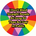 I Don't Mind Straight People as Long as They Act Gay in Public GAY BUMPER STICKER