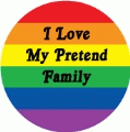 I Love My Pretend Family GAY BUMPER STICKER
