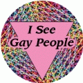 I See Gay People GAY BUTTON