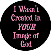 I Wasn't Created In YOUR Image of God GAY CAP