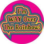 I�m WAY Over The Rainbow! GAY BUMPER STICKER