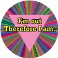 I'm out, therefore I am. GAY BUMPER STICKER