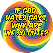 If God Hates Gays, Why Are We So Cute? GAY BUTTON