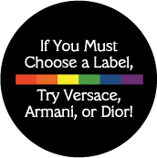 If You Must Choose a Label, Try Versace, Armani, or Dior FUNNY GAY PRIDE BUTTON