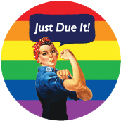 Just Due It [Rosie The Riveter] GAY BUTTON