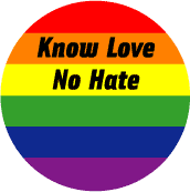 Know Love, No Hate GAY PRIDE BUTTON