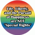Life, Liberty, and the Pursuit of Happiness are NOT 