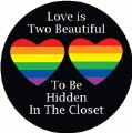 Love is Too Beautiful To Be Hidden In The Closet GAY STICKERS
