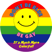 Don't Be Blue, Be Gay - It's Much More Colorful (Smiley Face) BUMPER STICKER