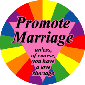 Promote Marriage - Unless Have a Love Shortage BUMPER STICKER