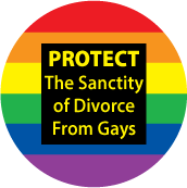 Protect The Sanctity of Divorce From Gays GAY BUTTON