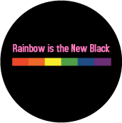 Rainbow is the New Black GAY PRIDE BUTTON