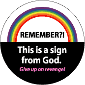 Remember This Sign from God (rainbow) - Give up on revenge - Christian GAY PRIDE BUTTON