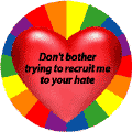 GAY - Don't Bother Trying to Recruit Me to Your Hate (Heart) MAGNET