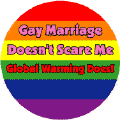 Gay Marriage Doesn't Scare Me - Global Warming Does BUMPER STICKER