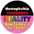 Homophobia, Tolerance - Reality Now Comes in Full Color GAY PRIDE BUTTON