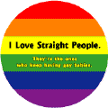 I Love Straight People - Who Keep Having Gay Babies BUTTON