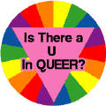 Is There a U in Queer GAY PRIDE BUTTON