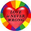 Love is Never Wrong (Heart) GAY PRIDE MAGNET