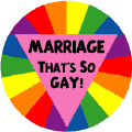 Marriage That's So GAY--FUNNY BUTTON